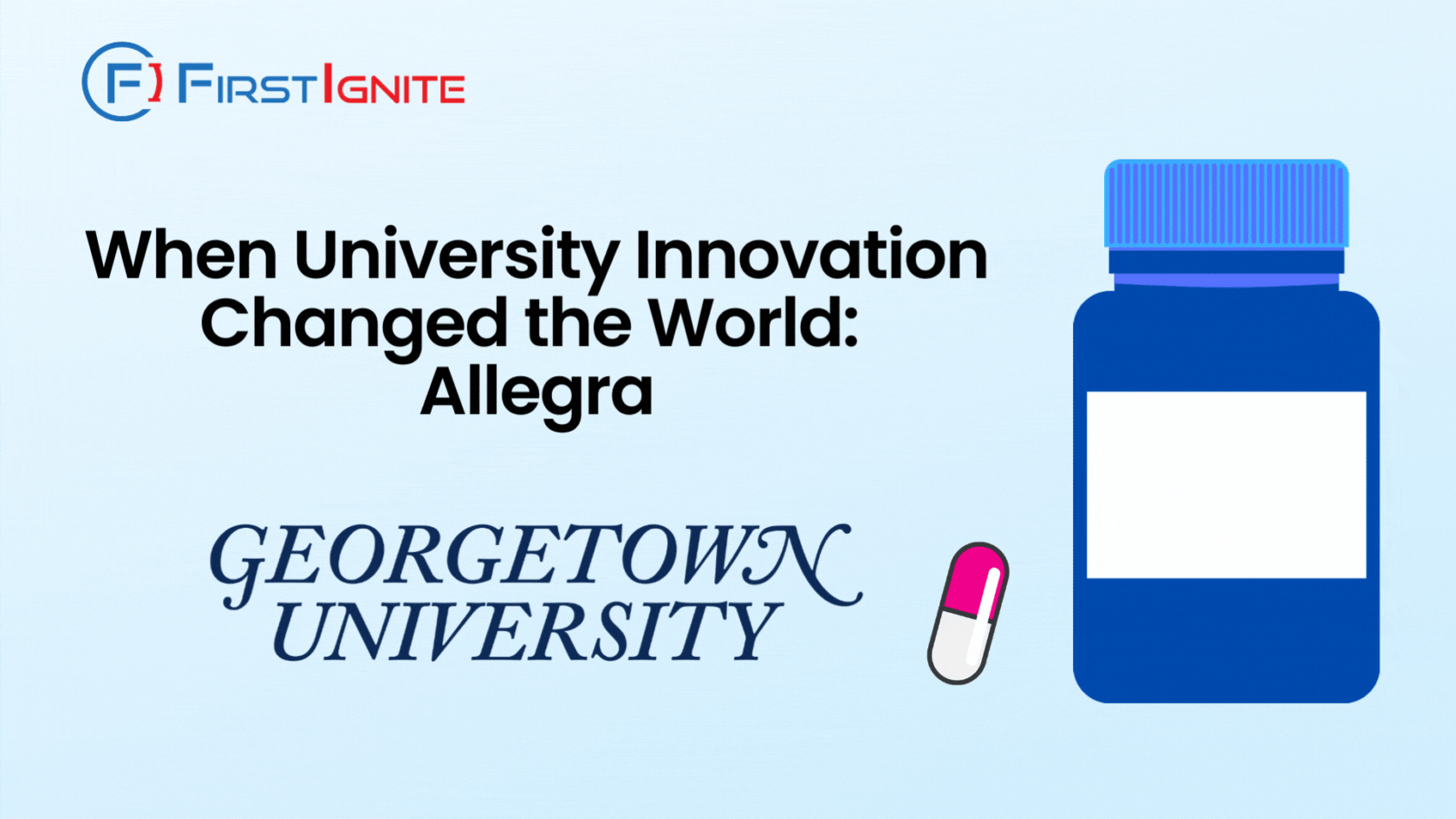 The image is a promotional graphic from FirstIgnite. It features the title "When University Innovation Changed the World: Allegra" along with the Georgetown University logo and name. There is also an illustration of a pill bottle on the right side. The FirstIgnite logo is positioned at the top left corner.