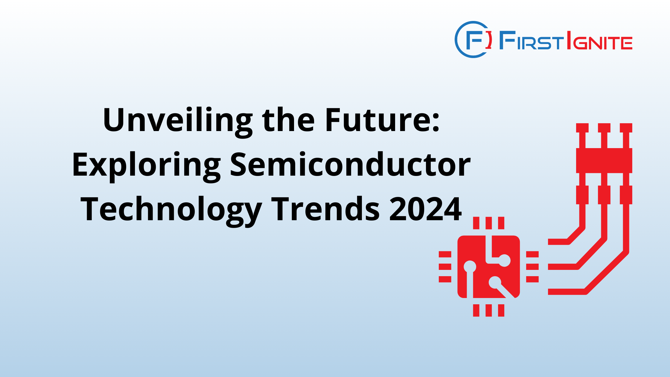 The image is a promotional graphic from FirstIgnite. It features the title "Unveiling the Future: Exploring Semiconductor Technology Trends 2024". There is also an illustration of a semiconductor part on the right side. The FirstIgnite logo is positioned at the top right corner.